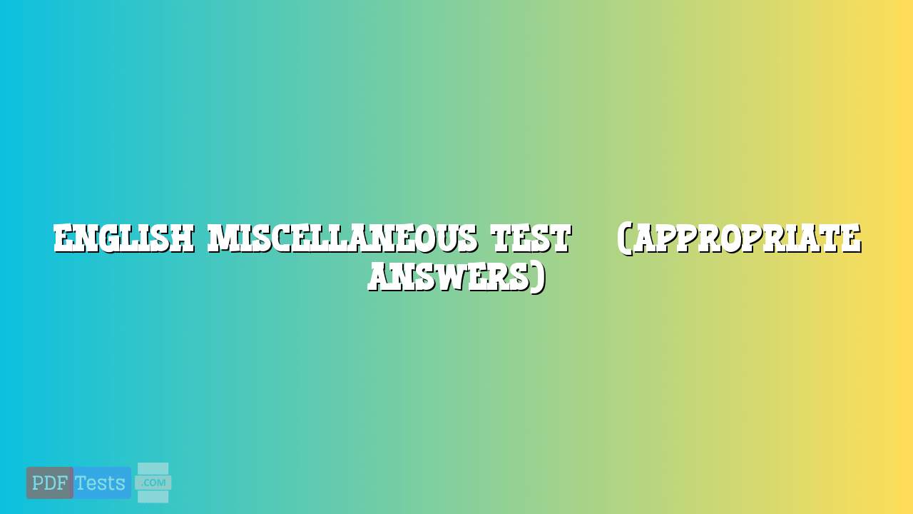 English Miscellaneous Test 5 (Appropriate Answers)