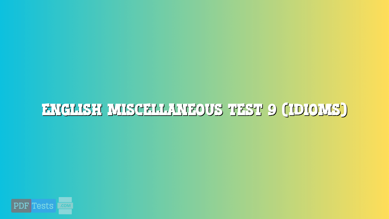 English Miscellaneous Test 9 (Idioms)