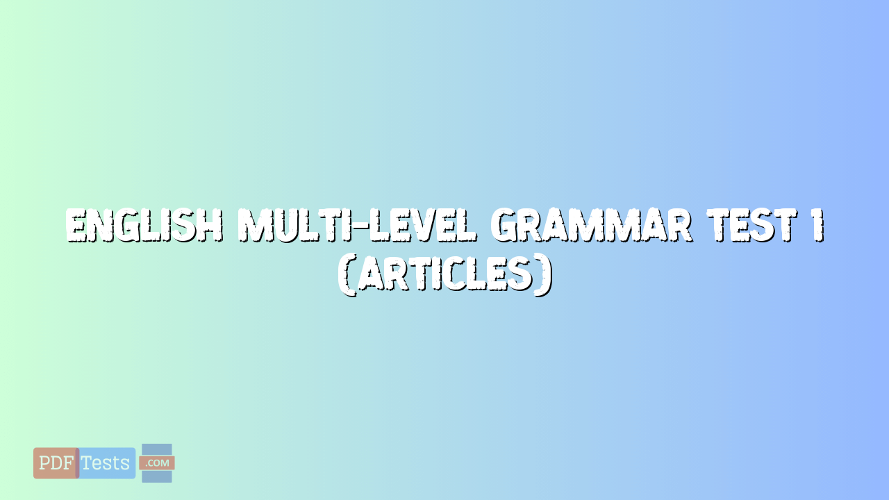English Multi-Level Grammar Test 1 (Articles)