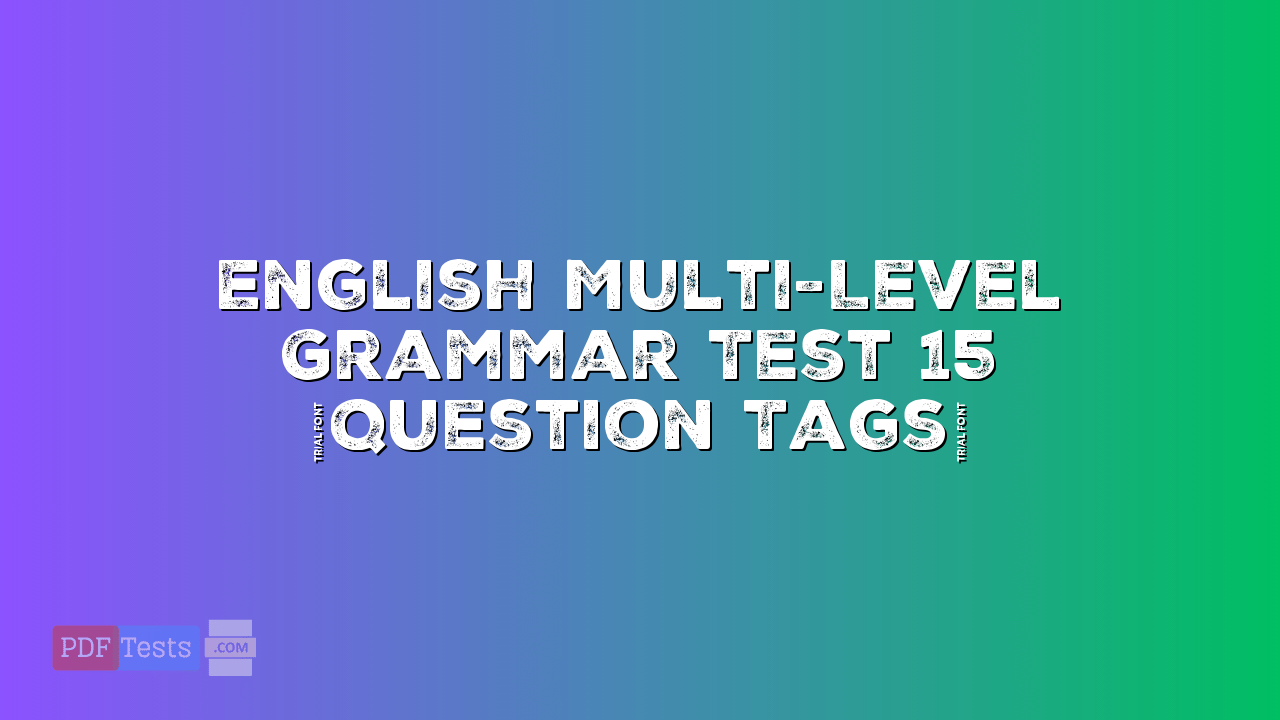 English Multi-Level Grammar Test 15 (Question Tags)
