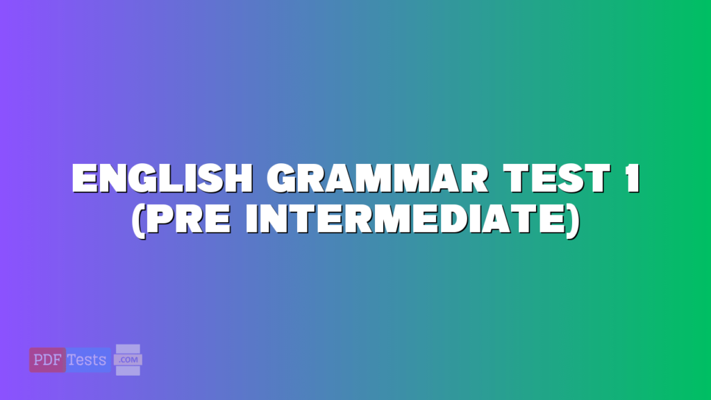 English Grammar Test 1 (Pre Intermediate) - pdftests.com